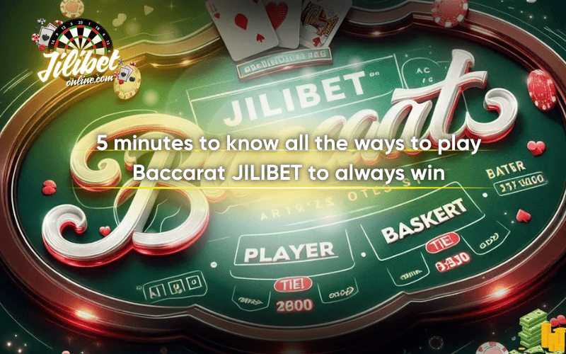 5 minutes to know all the ways to play Baccarat JILIBET to always win 2 what-is-baccarat-jilibet